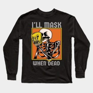 I'll mask when dead Long Sleeve T-Shirt